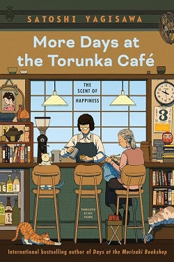 More Days at the Torunka Cafe: The Scent of Happiness by Satoshi Yagisawa