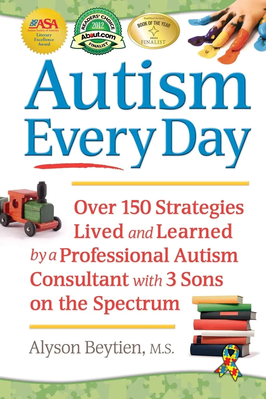 Autism Every Day: Over 150 Strategies Lived and Learned by a Professional Autism Consultant with 3 Sons on the Spectrum