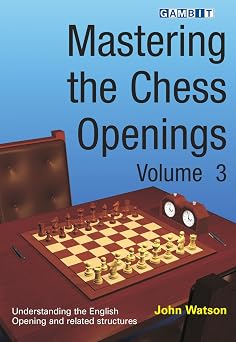 Mastering the Chess Openings, Volume 3 by John Watson