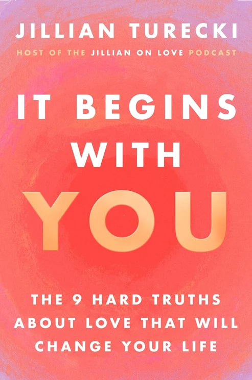 It Begins with You: The 9 Hard Truths About Love That Will Change Your Life Book by Jillian Turecki