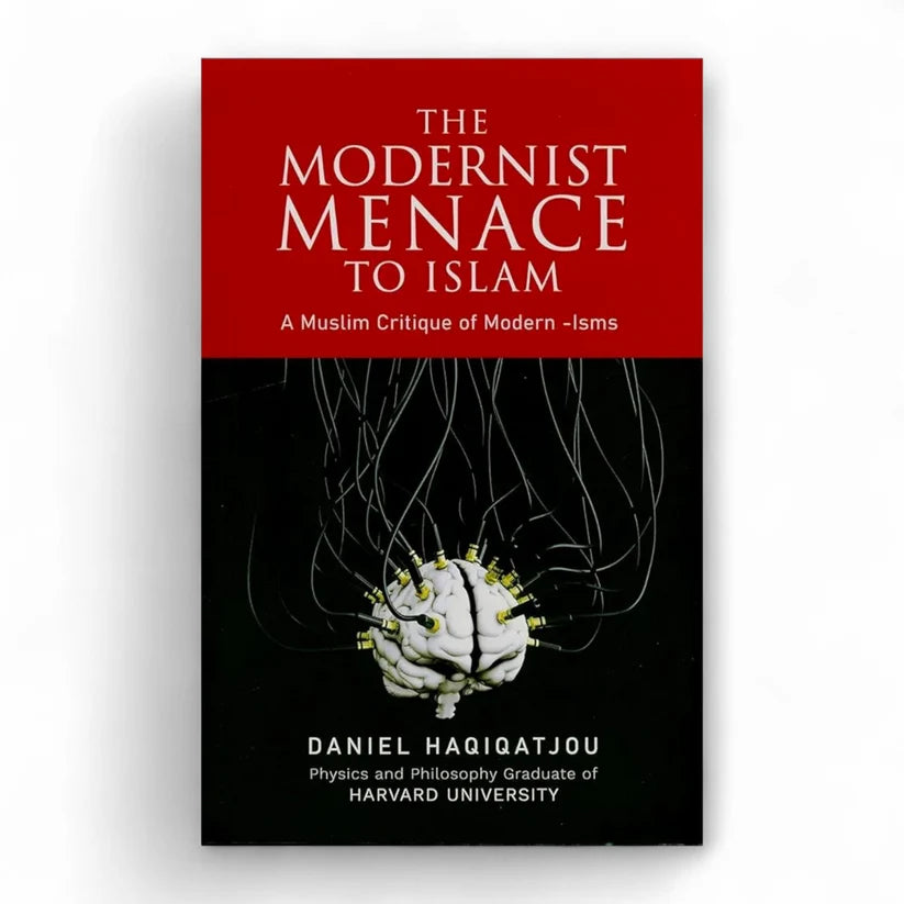 The Modernist Menace to Islam Daniel Haqiqatjou