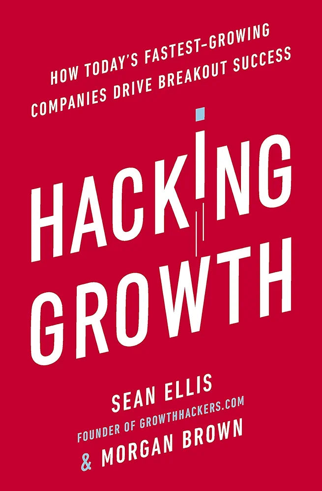 Hacking Growth by Sean Ellis and Morgan Brown