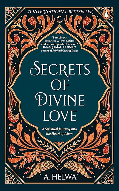 Secrets of Divine Love: A Spiritual Journey Into the Heart of Islam
Book by A. Helwa