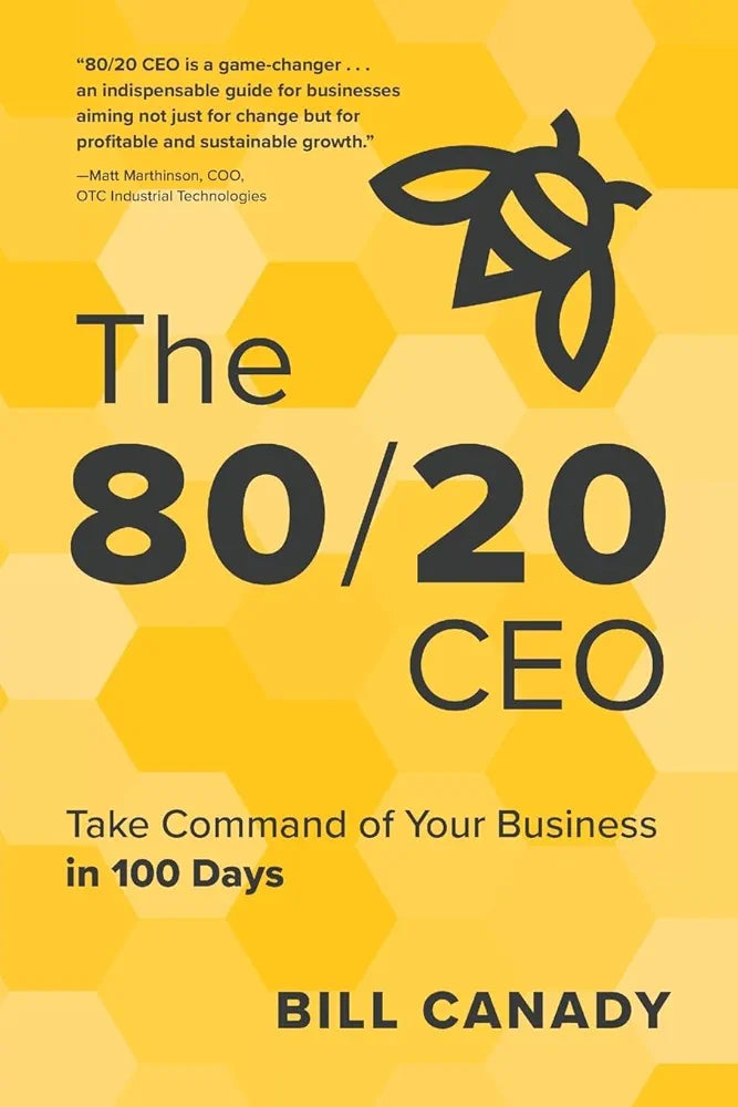 The 80/20 CEO: Take Command of Your Business in 100 Days Book by Bill Canady
