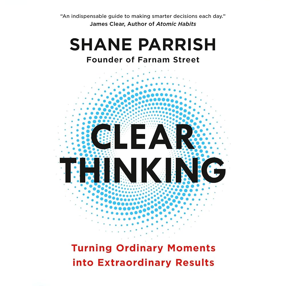 Clear Thinking by Shane Parrish