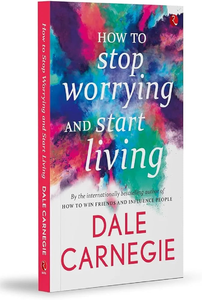 How to Stop Worrying and Start Living by Dale Carnegie