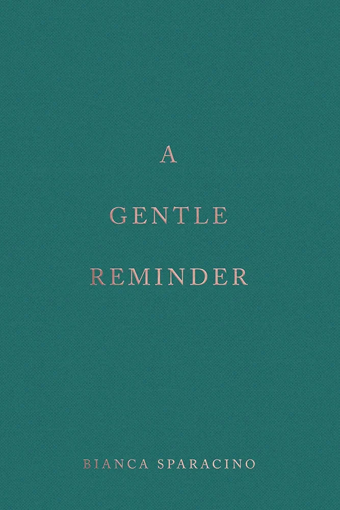 A Gentle Reminder — Bianca Sparacino