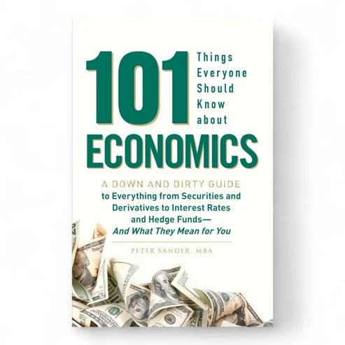 101 Things Everyone Should Know About Economics by Peter Sander
