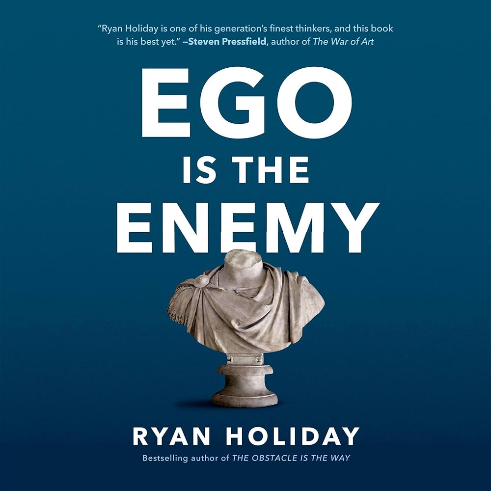 Ego Is the Enemy — Ryan Holiday