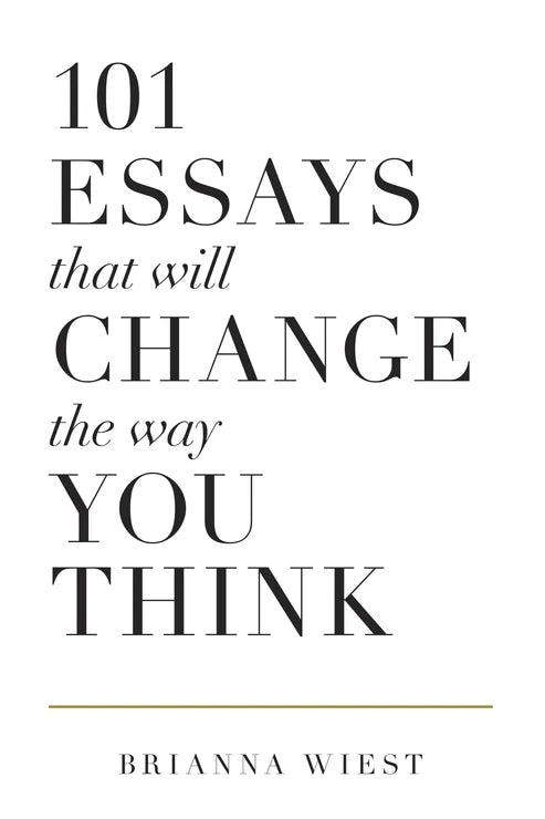 101 Essays That Will Change the Way You Think by Brianna Wiest