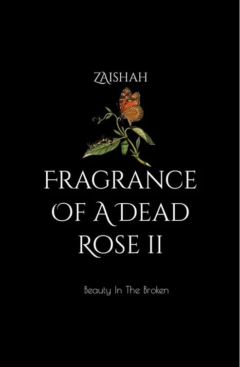 Fragrance Of A Dead Rose II: Beauty In The Broken Book by Zaishah
