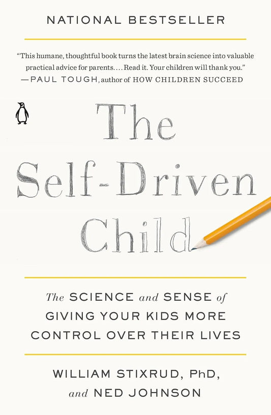 The Self-Driven Child: The Science and Sense of Giving Your Kids More Control Over Their Lives