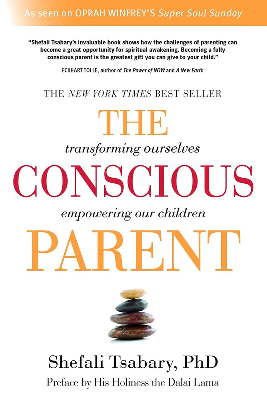 The Conscious Parent: Transforming Ourselves, Empowering Our Children