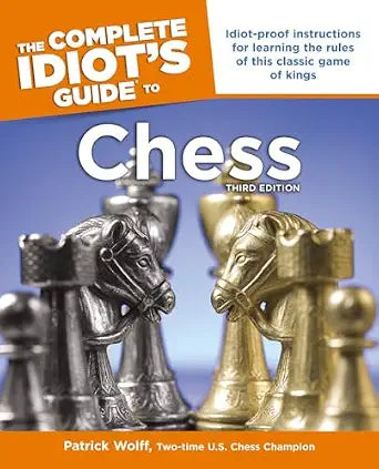 The Complete Idiot’s Guide to Chess (Third Edition) by Patrick Wolff