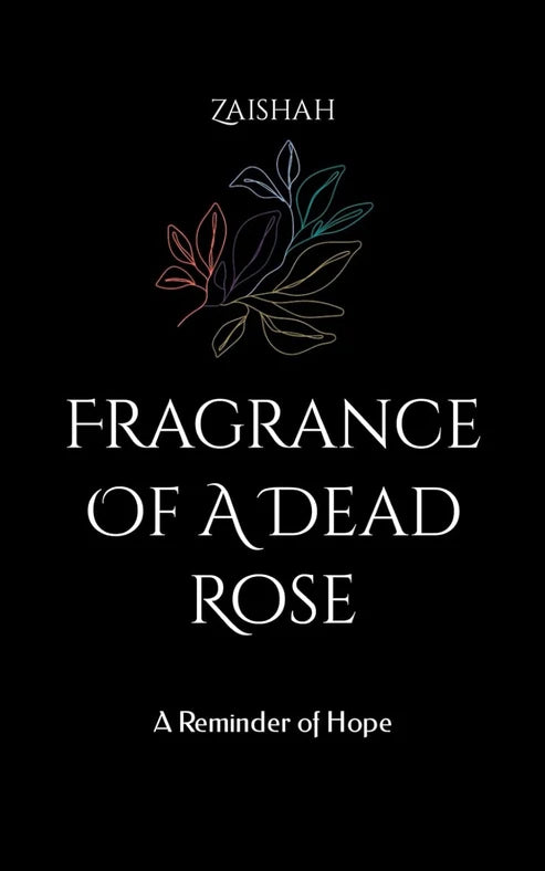 Fragrance Of A Dead Rose: A Reminder of Hope Book by Zaishah