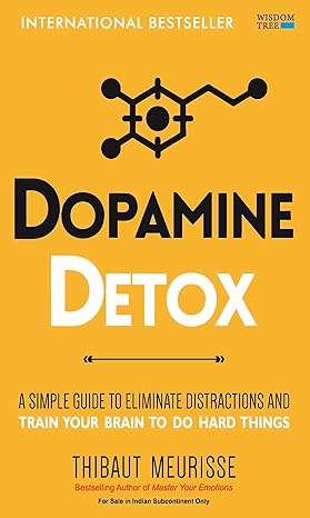 Dopamine Detox: A Short Guide to Remove Distractions and Get Your Brain to Do Hard Things