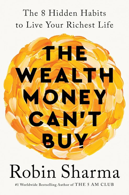 The Wealth Money Can't Buy: The 8 Hidden Habits to Live Your Richest Life Book by Robin Sharma