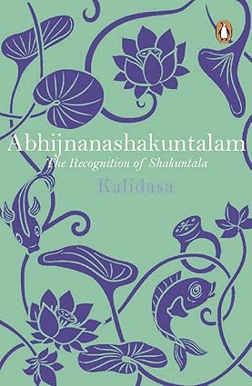 Abhijnanashakuntalam (The Recognition of Shakuntala) – Kalidasa