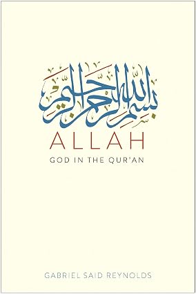 Allah: God in the Qur'an Gabriel Said Reynolds
