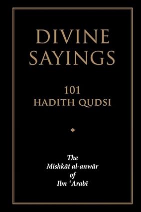 Divine Sayings The Mishkāt Al-Anwār of Ibn 'Arabi by Ibn Arabi