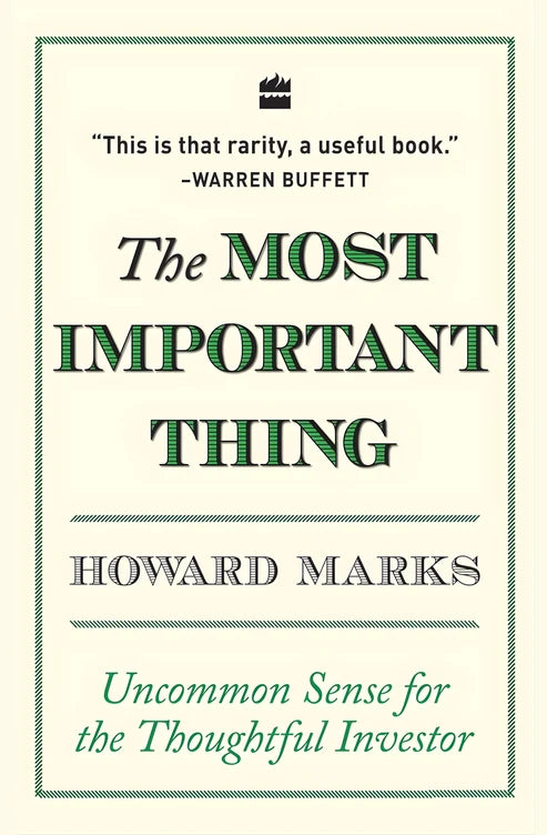 The Most Important Thing: Uncommon Sense for the Thoughtful Investor by Howard Marks
