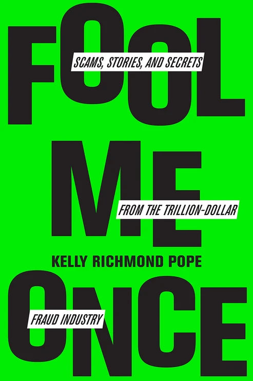 Fool Me Once: Scams, Stories, and Secrets from the Trillion-Dollar Fraud Industry Book by Kelly Richmond Pope