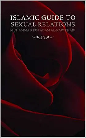 Islamic Guide to Sexual Relations Muhammad ibn Adam al-Kawthari