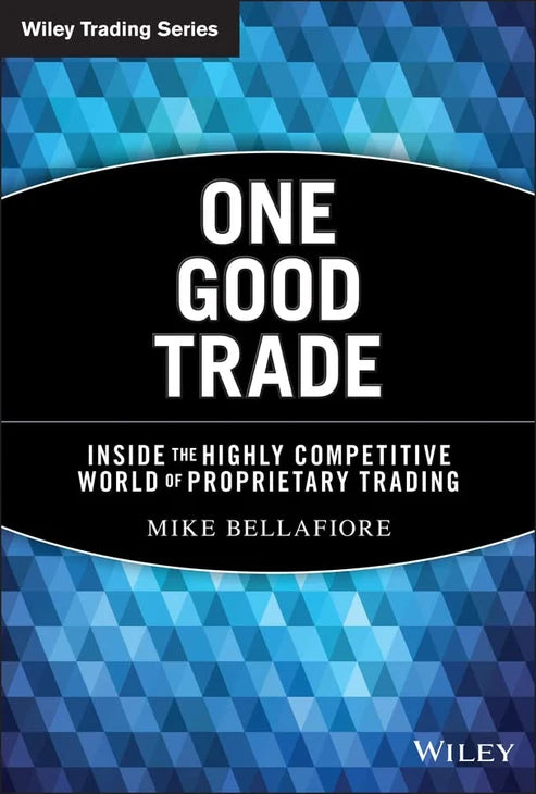 One Good Trade: Inside the Highly Competitive World of Proprietary Trading Book by Mike Bellafiore