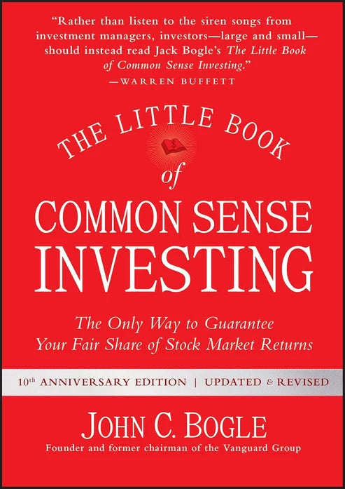 The Little Book of Common Sense Investing: The Only Way to Guarantee Your Fair Share of Stock Market Returns (Little Books, Big Profits) by John C. Bogle