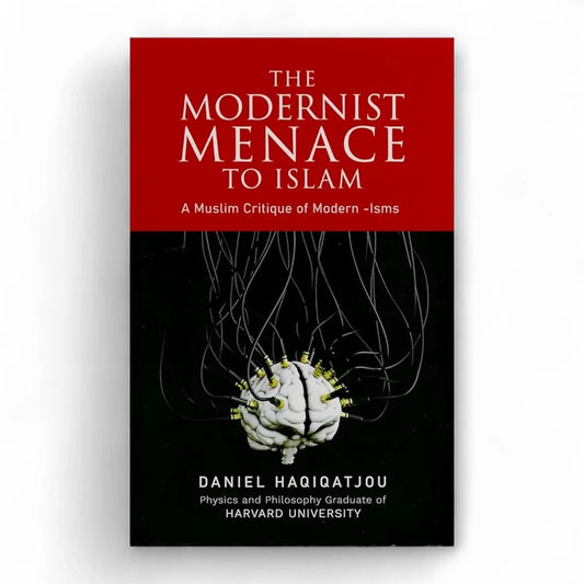 The Modernist Menace to Islam Daniel Haqiqatjou