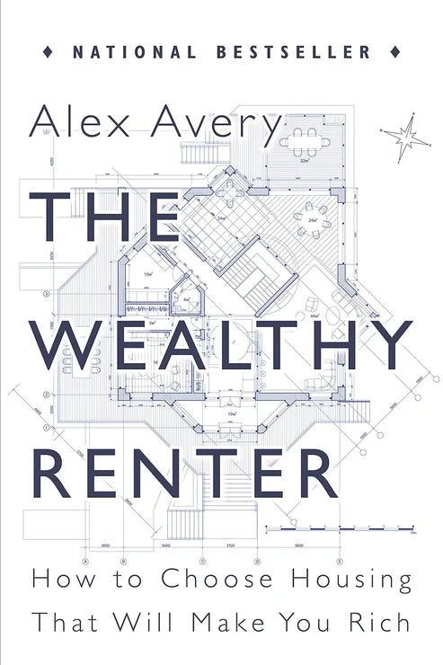 The Wealthy Renter: How to Choose Housing That Will Make You Rich by Alex Avery
