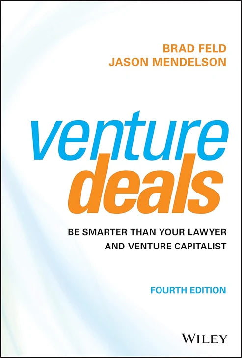 Venture Deals: Be Smarter Than Your Lawyer and Venture Capitalist by Brad Feld and Jason Mendelson