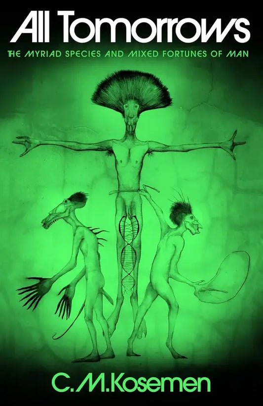 All Tomorrows: The Myriad Species and Mixed Fortunes of Man by C.M. Kosemen, Nemo Ramjet (Pseudonym)
