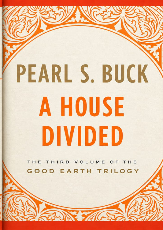 A House Divided (The Good Earth Trilogy Book 3) by Pearl S. Buck