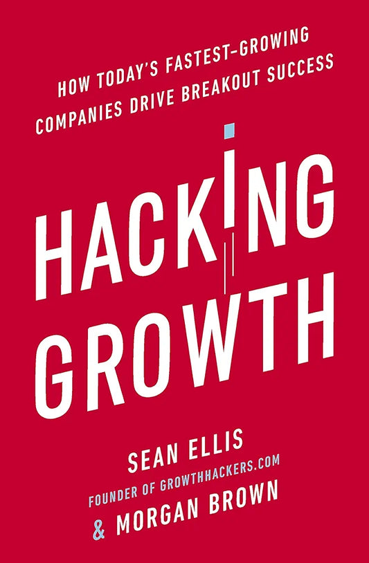 Hacking Growth by Sean Ellis and Morgan Brown