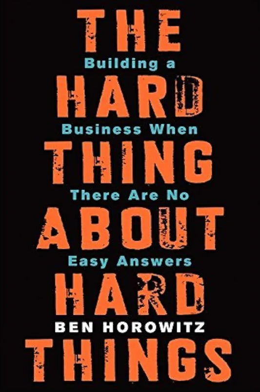 The Hard Thing About Hard Things — Ben Horowitz