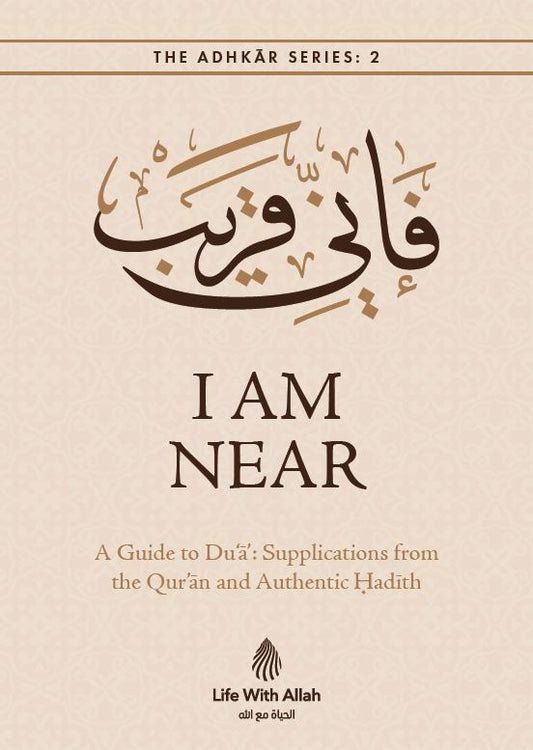 I Am Near: A Guide to Du'ā: Supplications from the Qur'an and Authentic Ḥadīth