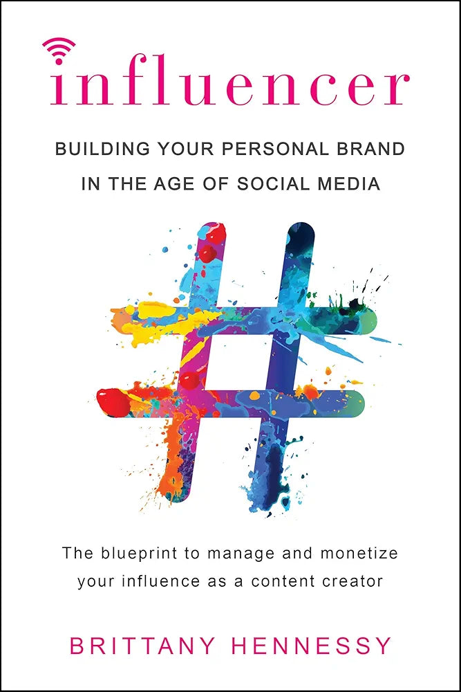 Influencer: Building Your Personal Brand in the Age of Social Media by Brittany Hennessy