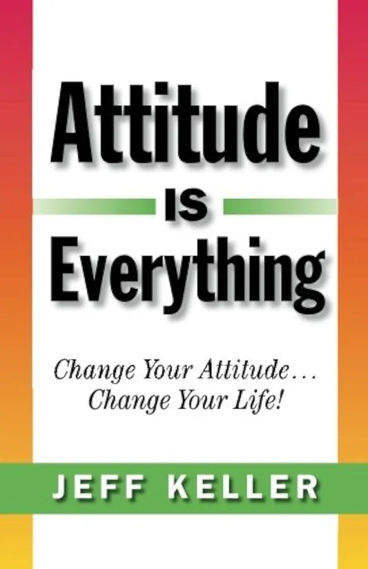 Attitude is Everything by Jeff Keller