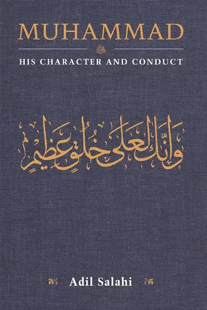 Muhammad: His Character and Conduct by Adil Salahi