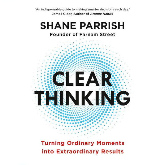 Clear Thinking by Shane Parrish