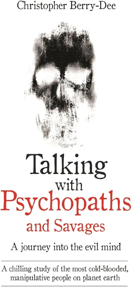 Talking with Psychopaths and Savages by Christopher Berry-Dee