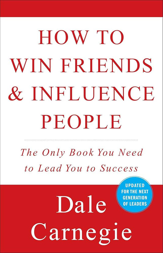 How to Win Friends and Influence People — Dale Carnegie