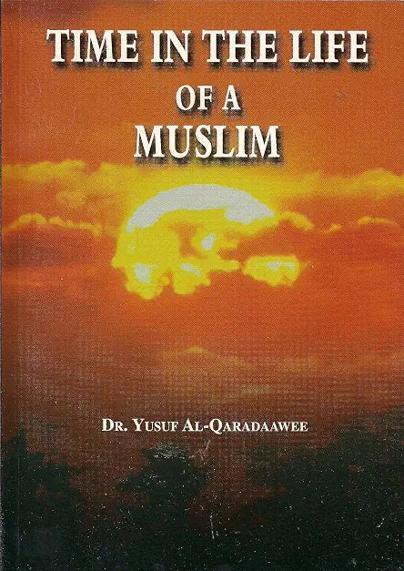 Time in the Life of a Muslim by Dr. Yusuf Al-Qaradawi