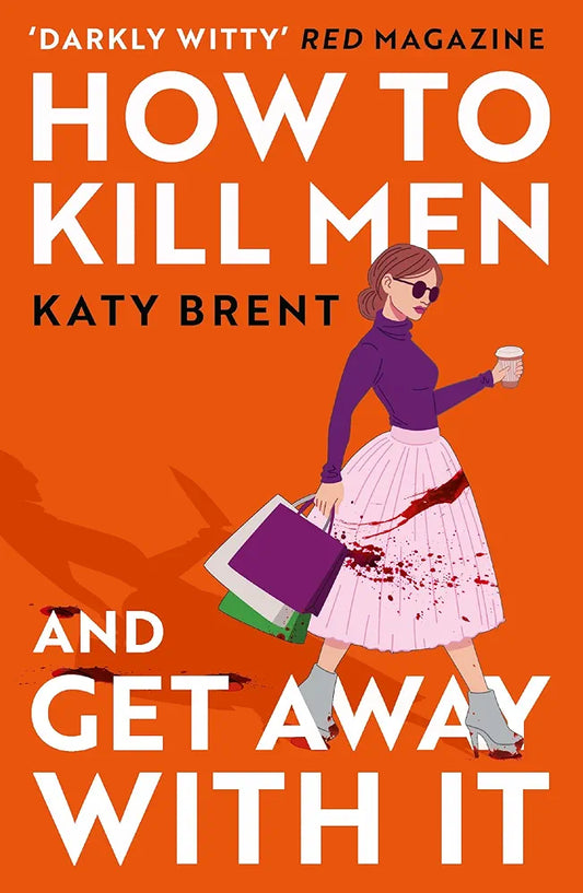 How to Kill Men and Get Away With It: A deliciously dark, hilariously twisted debut psychological thriller, about friendship, love and murder (Kitty Collins Book 1)