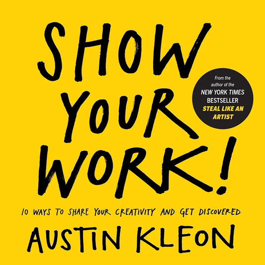 Show Your Work! — Austin Kleon