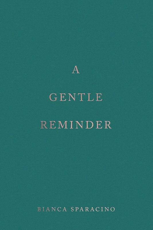 A Gentle Reminder — Bianca Sparacino