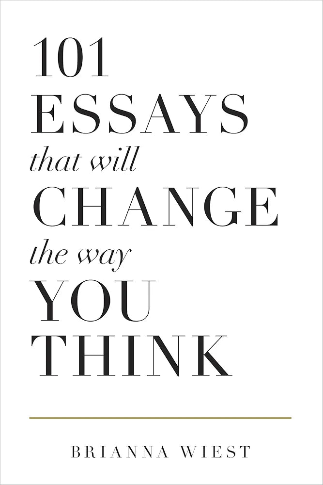 101 Essays That Will Change the Way You Think — Brianna Wiest