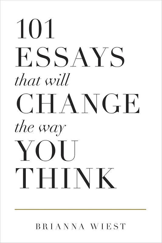 101 Essays That Will Change the Way You Think — Brianna Wiest