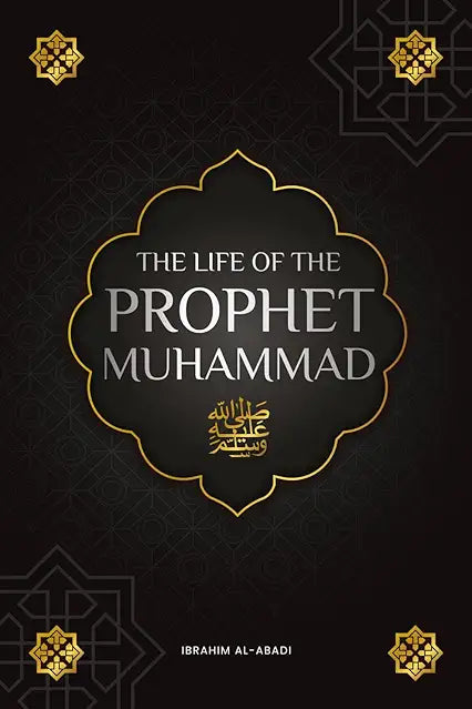 The Life of the Prophet Muhammad ﷺ — Ibrahim Al-Abadi